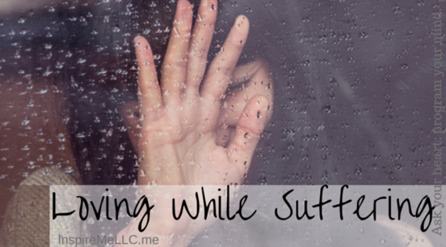 Loving While Suffering
